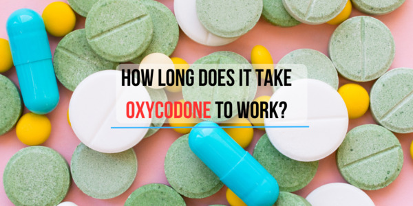 How-Long-Does-it-take-Oxycodone-to-work