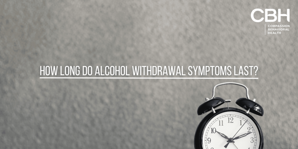 How Long Do Alcohol Withdrawal Symptoms Last