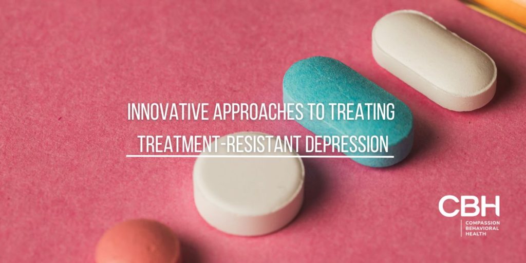 Innovative Approaches to Treating Treatment-Resistant Depression