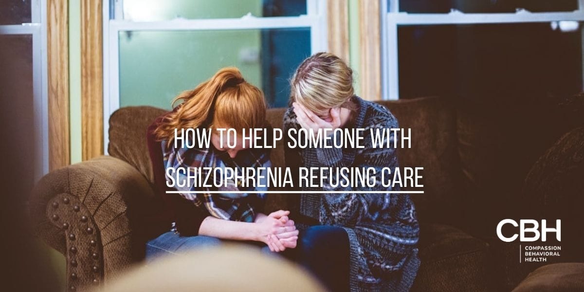 How to Help Someone With Schizophrenia Refusing Care